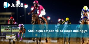Jun88 – Cá Cược Đua Ngựa: Hướng Dẫn Cơ Bản Đặt Cược Hiệu Quả