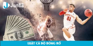 Hướng Dẫn Chi Tiết Về Cá Độ Bóng Rổ Tại Jun88